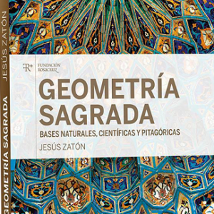 Geometría Sagrada. Bases Naturales, Científicas y Pitagóricas