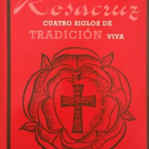 La Llamada de la Rosacruz. Cuatro Siglos de Tradición viva