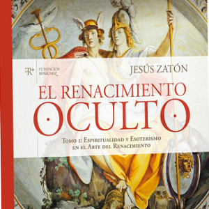 El Renacimiento Oculto. Tomo I: Espiritualidad y Esoterismo en el Arte del Renacimiento.
